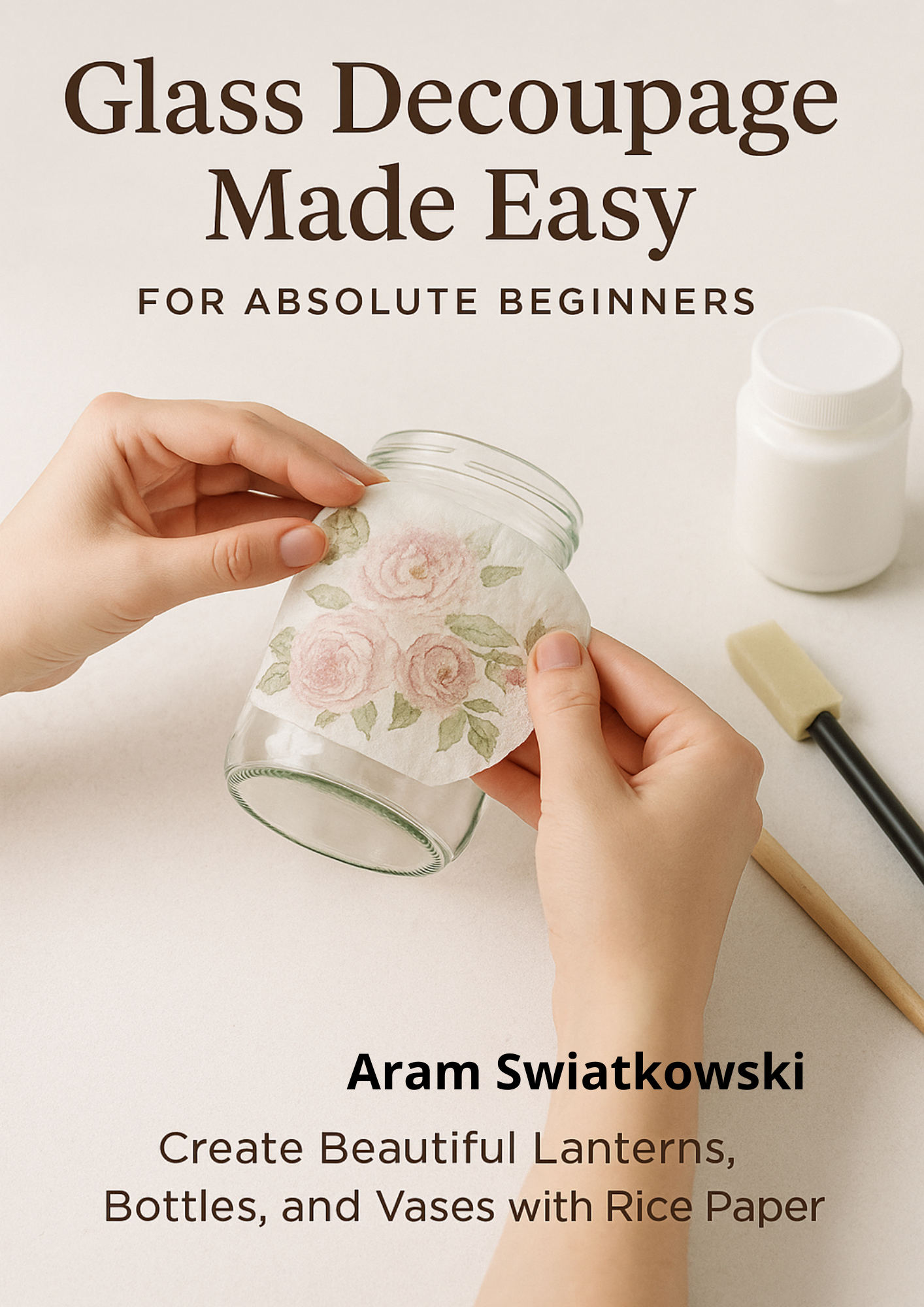 Ebook: Glass Decoupage Made Easy for Beginners: Create Beautiful Lanterns, Vases, and Bottles